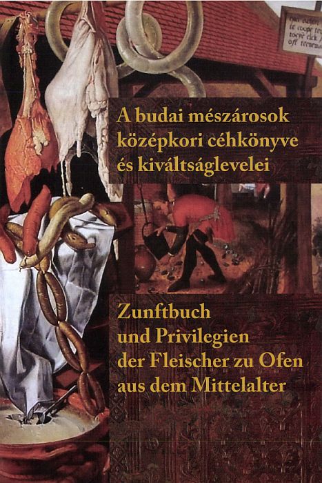 Kenyeres István (﻿szerk.﻿): A budai mészárosok középkori céhkönyve és kiváltságlevelei - Zunftbuch und Privilegien der Fleischer zu Ofen aus dem Mittelalter + CD-ROM